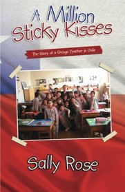 A Million Sticky Kisses: The Story of a Gringa Teacher in Chile