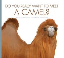 Do You Really Want to Meet a Camel? (Do You Really Want to Meet? Wild Animals?)