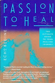 Passion to Heal: The Ultimate Guide to Your Healing Journey