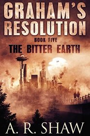 The Bitter Earth: A Post Apocalyptic Thriller (Graham's Resolution)