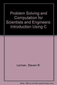 Problem Solving and Computation for Scientists and Engineers: An Introduction Using C
