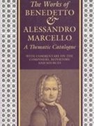 The Works of Benedetto and Alessandro Marcello: A Thematic Catalogue With Commentary on the Composers, Repertory, and Sources
