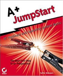 A+ JumpStart: PC Hardware and Operating Systems Basics