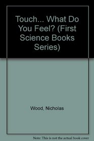 Touch... What Do You Feel? (First Science Books Series)