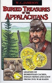 Buried Treasures of the Appalachians: Legends of Homestead Caches, Indian Mines and Loot from Civil War Raids (Buried Treasures)