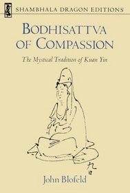 Bodhisattva of Compassion : The Mystical Tradition of Kuan Yin (Shambhala Dragon Editions)
