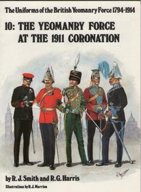 Yeomanry Force at the 1911 Coronation. Uniforms of the British Yeomanry Force 1794-1914. No. 10.