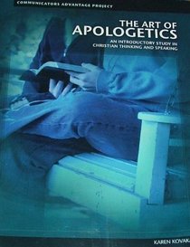 THE ART OF APOLOGETICS: An Introductory Study in Christian Thinking and Speaking (Communicatiors Advantage Project)