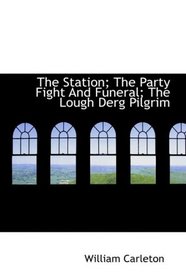 The Station; The Party Fight And Funeral; The Lough Derg Pilgrim: The Works of William Carleton Volume Three