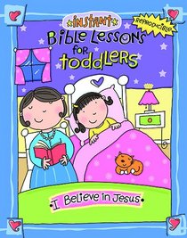 Instant Bible Lessons for Toddlers: I Believe in Jesus: Volume 2