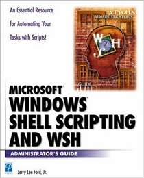 Windows Shell Scripting and WSH Administrator's Guide (Administrator's Guide)