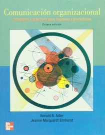Comunicacion Organizacional. Principios y practicas para negocios y practicas (Spanish Edition)