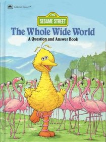 The Whole Wide World: A Question and Answer Book (Sesame Street)