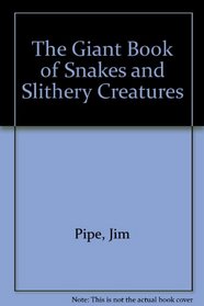 The Giant Book of Snakes and Slithery Creatures (Giant Book of)