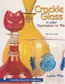 Crackle Glass in Color: Depression to '70s (Schiffer Book for Collectors)