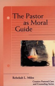 The Pastor As Moral Guide (Creative Pastoral Care and Counseling Series)