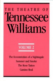 Theatre of Tennessee Williams: Eccentricities of a Nightingale, Summer and Smoke, the Rose Tatoo, Camino Real (Theatre of Tennessee Williams)