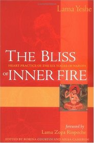 The Bliss of Inner Fire : Heart Practice of the Six Yogas of Naropa