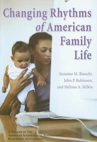Changing Rhythms of American Family Life (Rose Series in Sociology.)