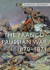The Franco-Prussian War: 1870?71 (Essential Histories)