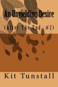 An Unyielding Desire (After The End) (Volume 2)