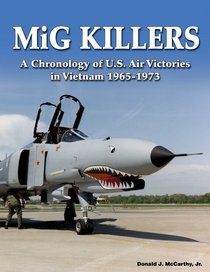 MiG Killers: A Chronology of U.S. Air Victories in Vietnam 1965-1973