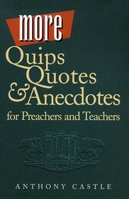 More Quips Quotes  Anecdotes for Preachers and Teachers