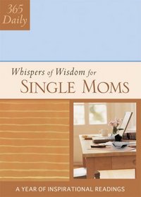 365 Whispers of Wisdom for Single Moms (365 Daily Whispers of Wisdom)