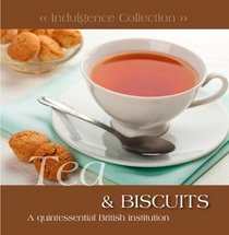 Tea & Biscuits: A Quintessential British Institution (Indulgence Collection)