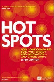 Hot Spots: Why Some Teams, Workplaces, and Organizations Buzz with Energy - And