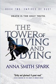 The Tower of Living and Dying (Empires of Dust, Bk 2)