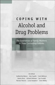 COPING WITH DRUG AND ALCOHOL  PROBLEMS: THE EXPERIENCE OF FAMILY MEMBERS IN THREE CONTRASING CULTURES