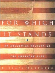 For Which It Stands: An Anecdotal Biography of the American Flag (Thorndike Press Large Print American History Series)