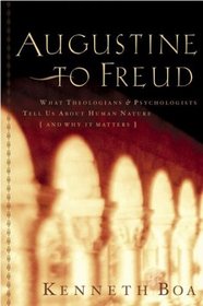 Augustine To Freud: What Theologians  Psychologists Tell Us About Human Nature (And Why It Matters)