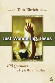 Just Wondering, Jesus: 100 Questions People Want To Ask