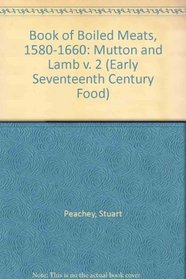 Book of Boiled Meats, 1580-1660: Mutton and Lamb v. 2 (Early Seventeenth Century Food)