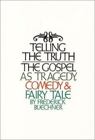 Telling the Truth : The Gospel as Tragedy, Comedy, and Fairy Tale