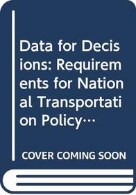 Data for Decisions: Requirements for National Transportation Policy Making (Special Report (National Research Council (U S) Transportation Research Board))