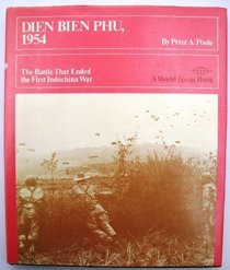 Dien Bien Phu, 1954; The Battle That Ended the First Indochina War (A World focus book)