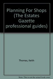 Planning For Shops (The Estates Gazette professional guides)