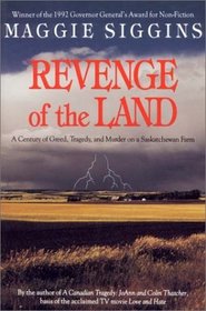 REVENGE OF THE LAND a Century of Greed, Tragedym and Murder on a Saskatchewan Farm