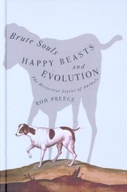 Brute Souls, Happy Beasts, And Evolution: The Historical Status Of Animals