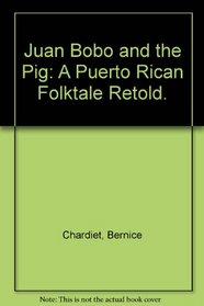 Juan Bobo and the Pig: A Puerto Rican Folktale Retold.