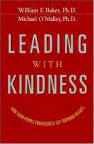 Leading with Kindness: How Good People Consistently Get Superior Results