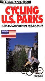 Cycling the U.S. Parks: 50 Scenic Tours in America's National Parks (Active Travel Series)
