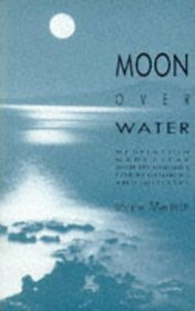 Moon over Water: Meditation Made Clear With Techniques for Beginners and Initiates