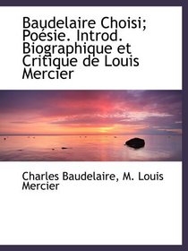 Baudelaire Choisi; Posie. Introd. Biographique et Critique de Louis Mercier (French and French Edition)