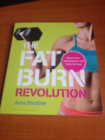 The Fat Burn Revolution: Boost your metabolism and burn fat fast