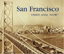 San Francisco Then  Now (Then  Now Series)