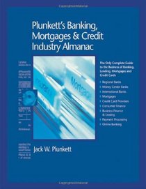 Plunkett's Banking, Mortgages & Credit Industry Almanac 2010: Banking, Mortgages & Credit Industry Market Research, Statistics, Trends and Leading Companies ... Mortgages and Credit Industry Almanac)